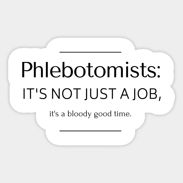 Phlebotomists: it's not just a job, it's a bloody good time. Sticker by AcesTeeShop